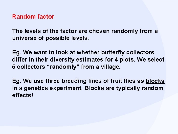 Random factor The levels of the factor are chosen randomly from a universe of