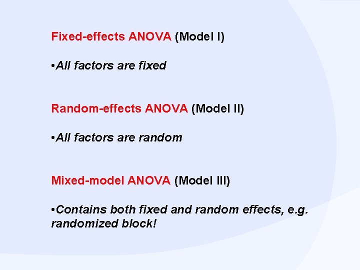 Fixed-effects ANOVA (Model I) • All factors are fixed Random-effects ANOVA (Model II) •