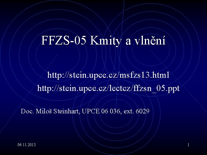 FFZS-05 Kmity a vlnění http: //stein. upce. cz/msfzs 13. html http: //stein. upce. cz/lectcz/ffzsn_05.