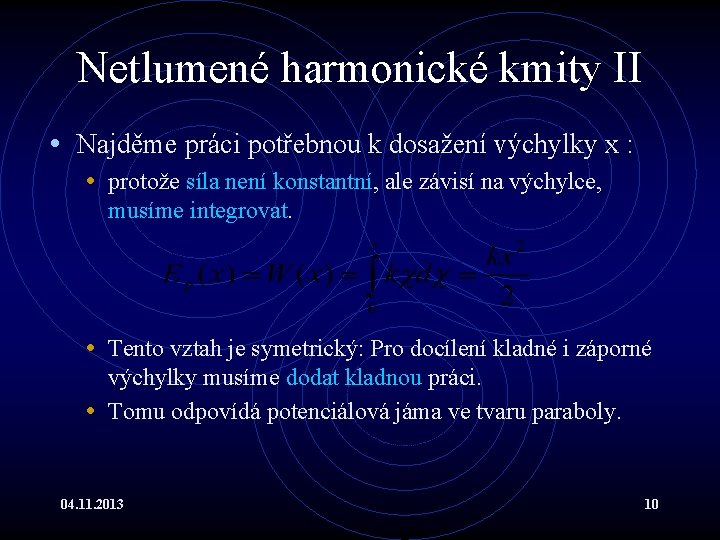 Netlumené harmonické kmity II • Najděme práci potřebnou k dosažení výchylky x : •