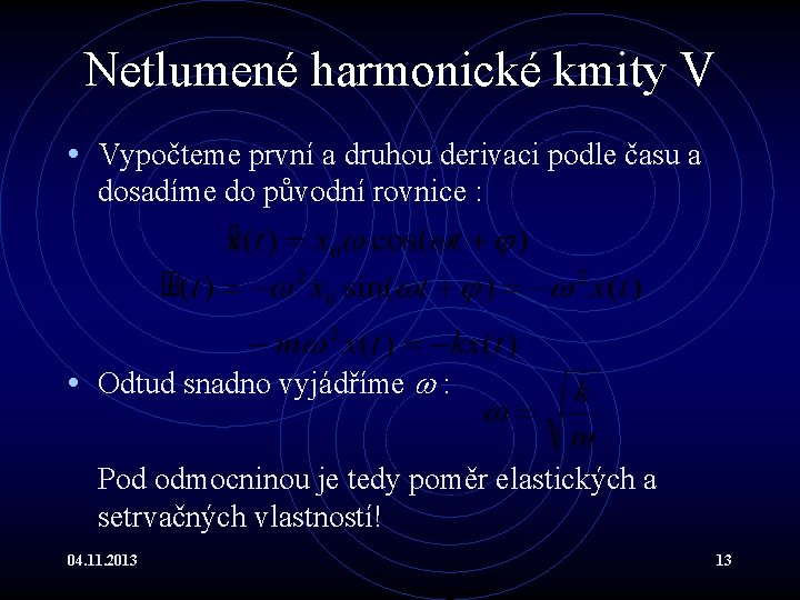 Netlumené harmonické kmity V • Vypočteme první a druhou derivaci podle času a dosadíme