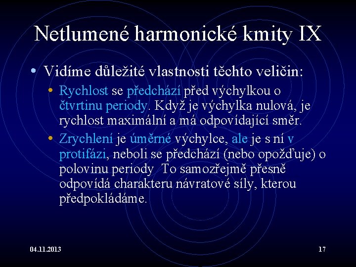 Netlumené harmonické kmity IX • Vidíme důležité vlastnosti těchto veličin: • Rychlost se předchází