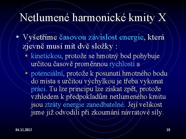 Netlumené harmonické kmity X • Vyšetříme časovou závislost energie, která zjevně musí mít dvě