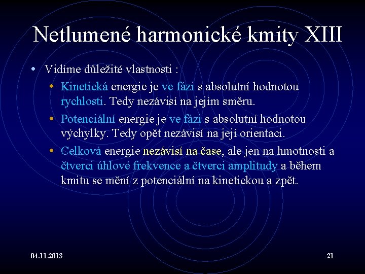 Netlumené harmonické kmity XIII • Vidíme důležité vlastnosti : • Kinetická energie je ve