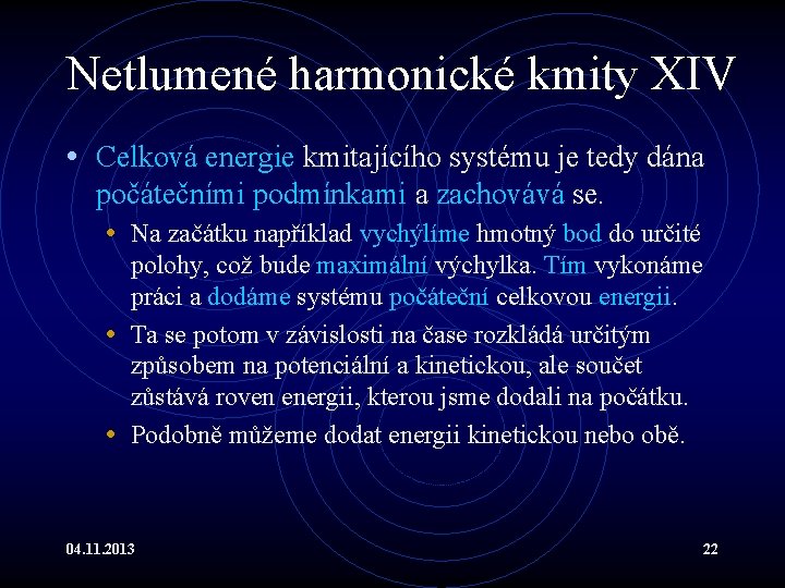 Netlumené harmonické kmity XIV • Celková energie kmitajícího systému je tedy dána počátečními podmínkami