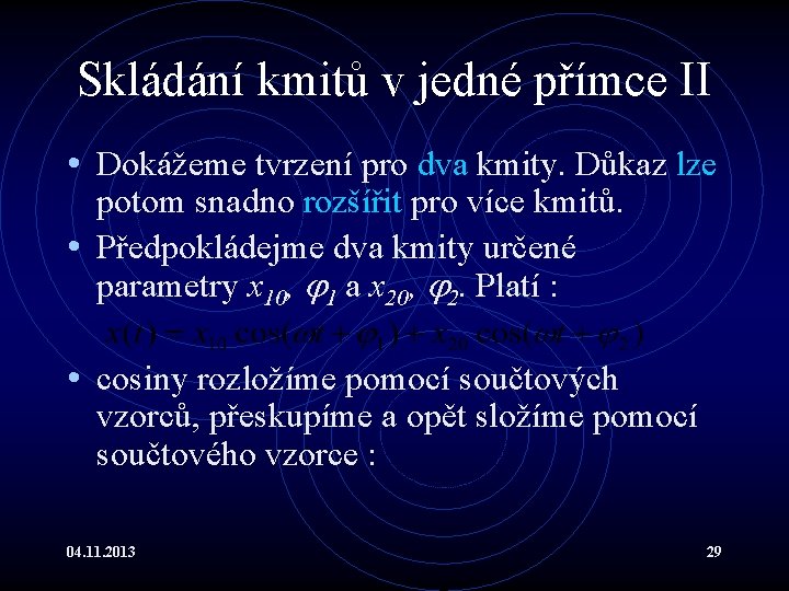 Skládání kmitů v jedné přímce II • Dokážeme tvrzení pro dva kmity. Důkaz lze