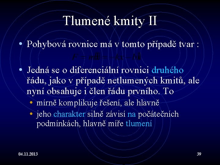 Tlumené kmity II • Pohybová rovnice má v tomto případě tvar : • Jedná