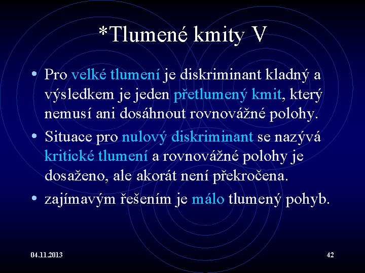 *Tlumené kmity V • Pro velké tlumení je diskriminant kladný a výsledkem je jeden