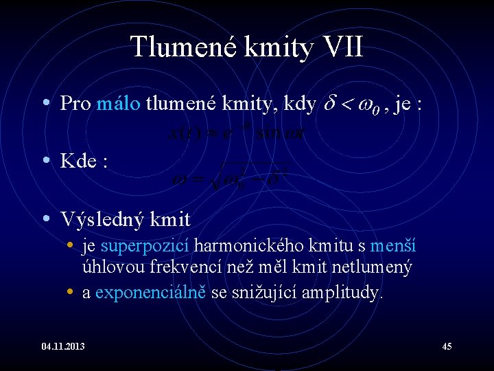 Tlumené kmity VII • Pro málo tlumené kmity, kdy 0 , je : •