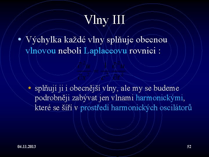 Vlny III • Výchylka každé vlny splňuje obecnou vlnovou neboli Laplaceovu rovnici : •