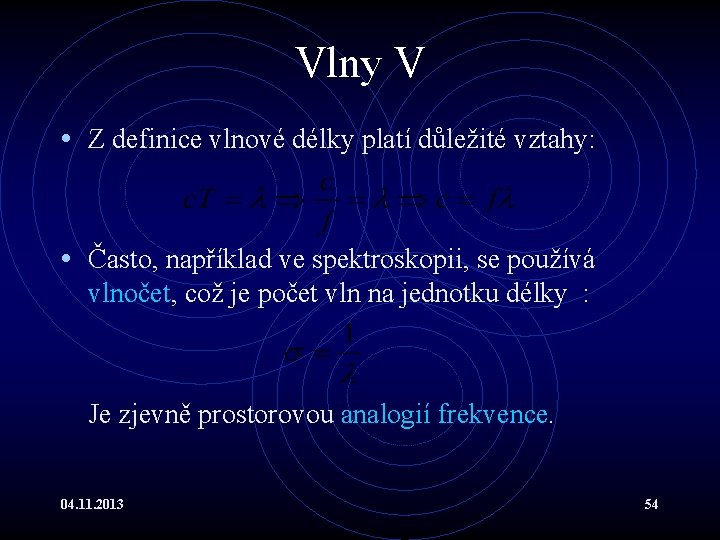 Vlny V • Z definice vlnové délky platí důležité vztahy: • Často, například ve