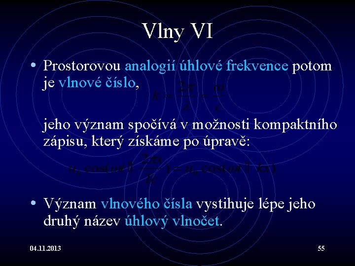 Vlny VI • Prostorovou analogií úhlové frekvence potom je vlnové číslo, jeho význam spočívá