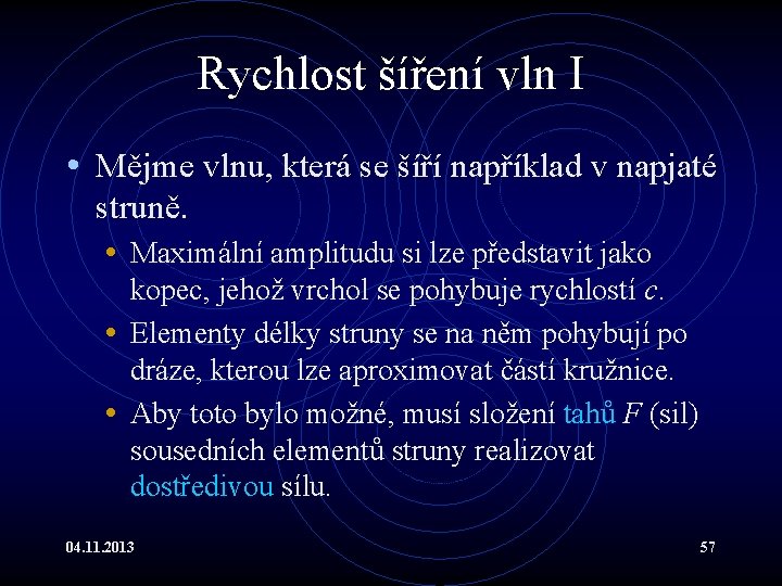 Rychlost šíření vln I • Mějme vlnu, která se šíří například v napjaté struně.