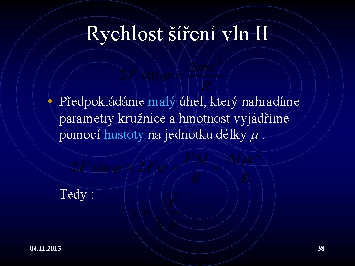 Rychlost šíření vln II • Předpokládáme malý úhel, který nahradíme parametry kružnice a hmotnost