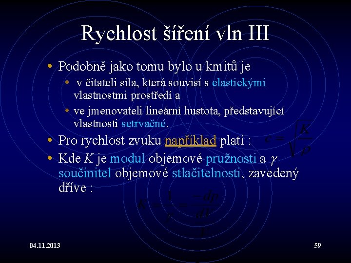 Rychlost šíření vln III • Podobně jako tomu bylo u kmitů je • v