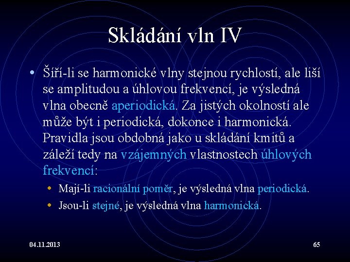 Skládání vln IV • Šíří-li se harmonické vlny stejnou rychlostí, ale liší se amplitudou