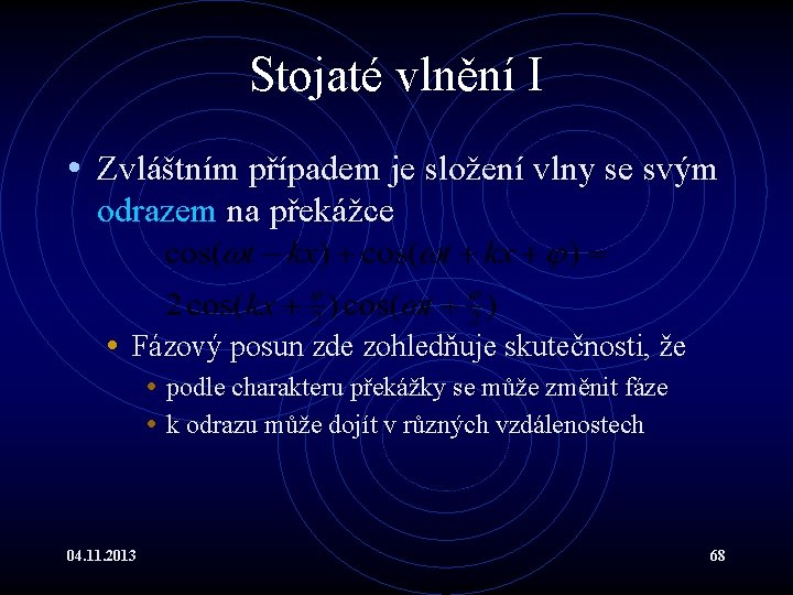 Stojaté vlnění I • Zvláštním případem je složení vlny se svým odrazem na překážce