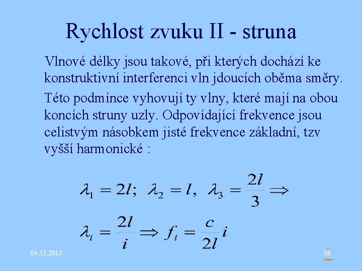 Rychlost zvuku II - struna • Vlnové délky jsou takové, při kterých dochází ke