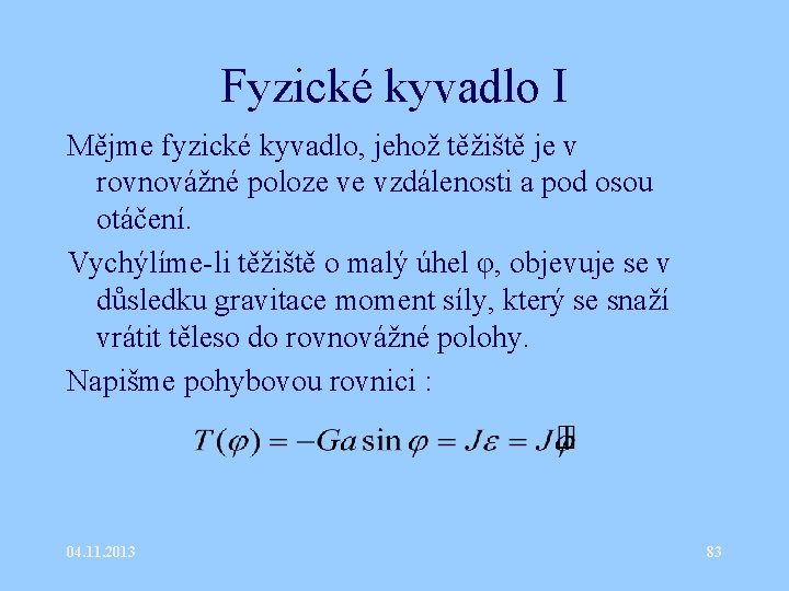 Fyzické kyvadlo I Mějme fyzické kyvadlo, jehož těžiště je v rovnovážné poloze ve vzdálenosti