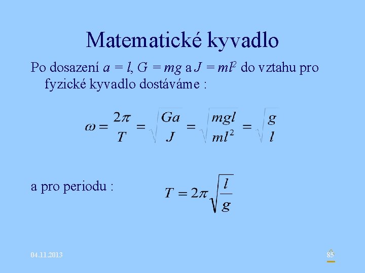 Matematické kyvadlo Po dosazení a = l, G = mg a J = ml