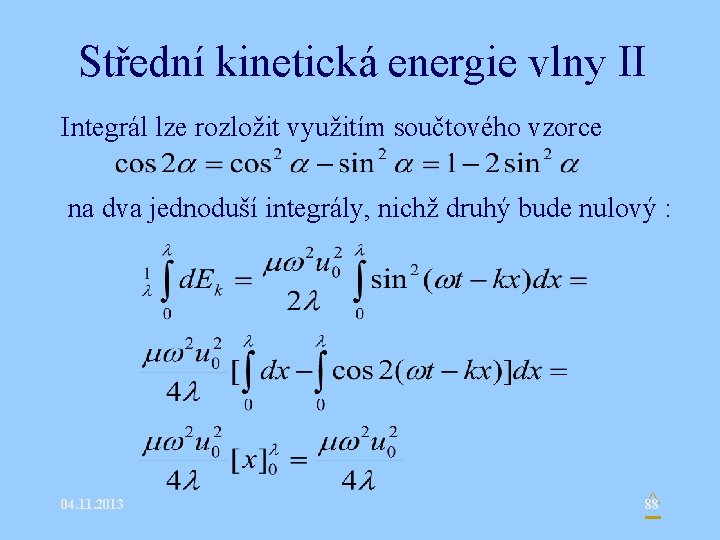Střední kinetická energie vlny II Integrál lze rozložit využitím součtového vzorce na dva jednoduší