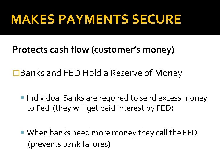 MAKES PAYMENTS SECURE Protects cash flow (customer’s money) �Banks and FED Hold a Reserve