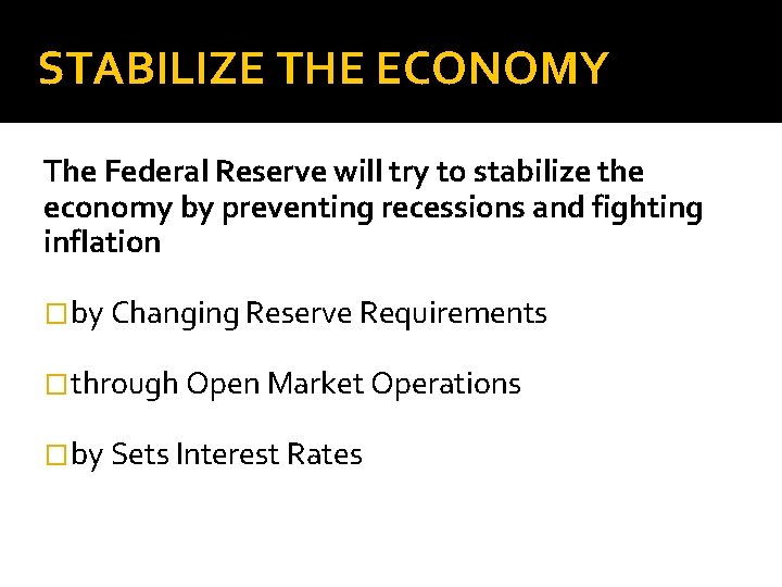 STABILIZE THE ECONOMY The Federal Reserve will try to stabilize the economy by preventing
