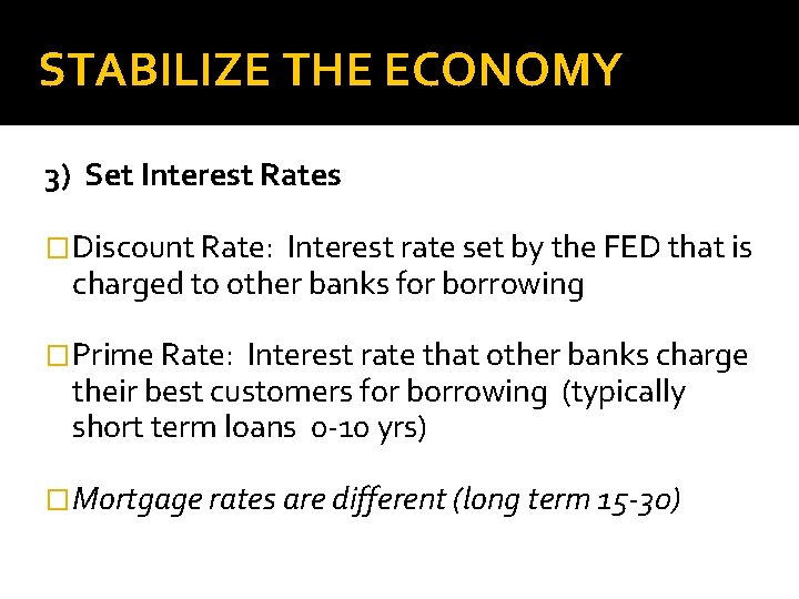 STABILIZE THE ECONOMY 3) Set Interest Rates �Discount Rate: Interest rate set by the