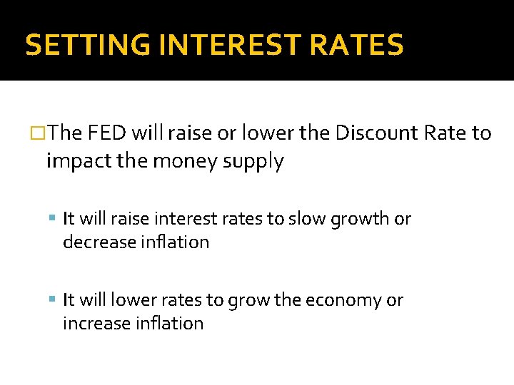 SETTING INTEREST RATES �The FED will raise or lower the Discount Rate to impact