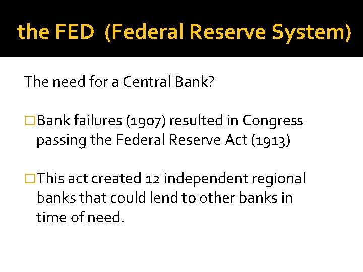 the FED (Federal Reserve System) The need for a Central Bank? �Bank failures (1907)