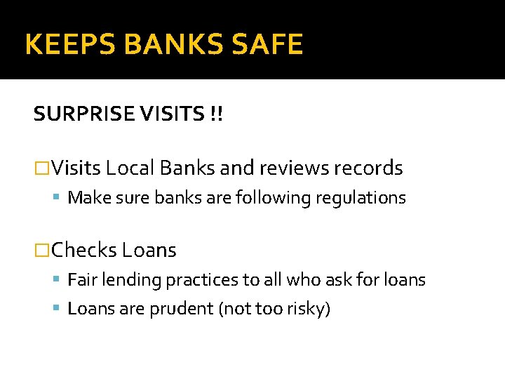 KEEPS BANKS SAFE SURPRISE VISITS !! �Visits Local Banks and reviews records Make sure