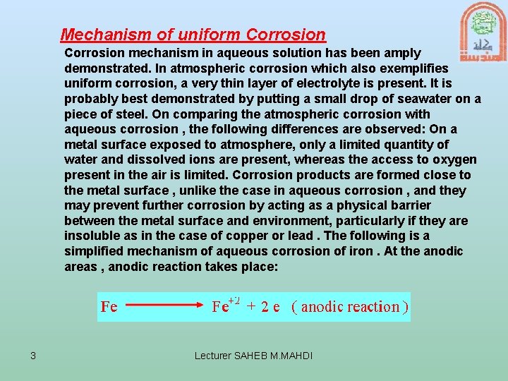 Mechanism of uniform Corrosion mechanism in aqueous solution has been amply demonstrated. In atmospheric