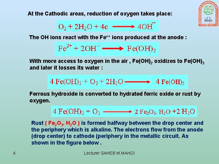 At the Cathodic areas, reduction of oxygen takes place: The OH ions react with