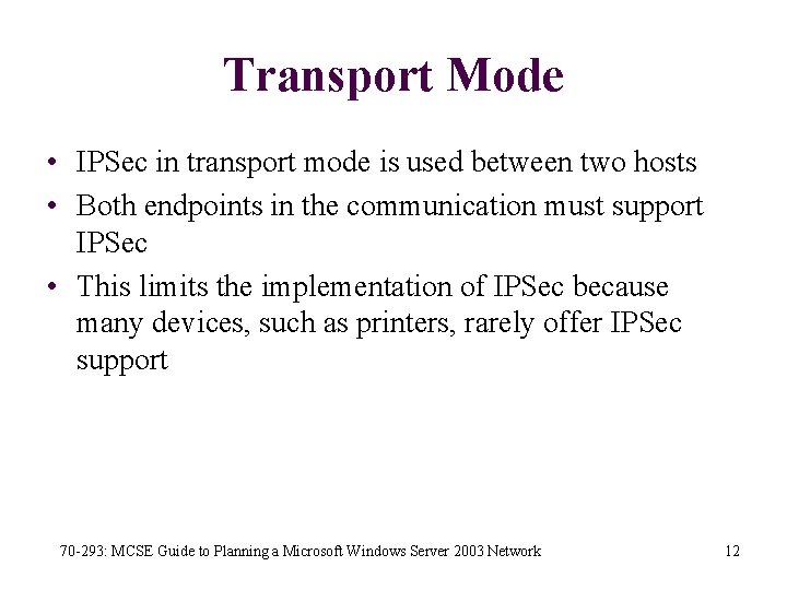 Transport Mode • IPSec in transport mode is used between two hosts • Both