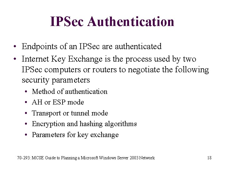 IPSec Authentication • Endpoints of an IPSec are authenticated • Internet Key Exchange is