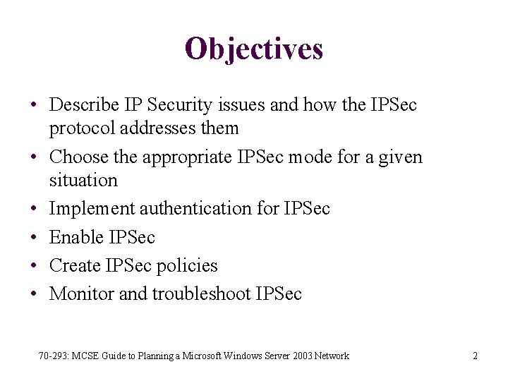 Objectives • Describe IP Security issues and how the IPSec protocol addresses them •