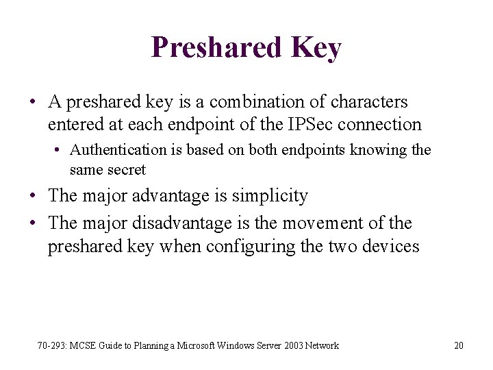 Preshared Key • A preshared key is a combination of characters entered at each