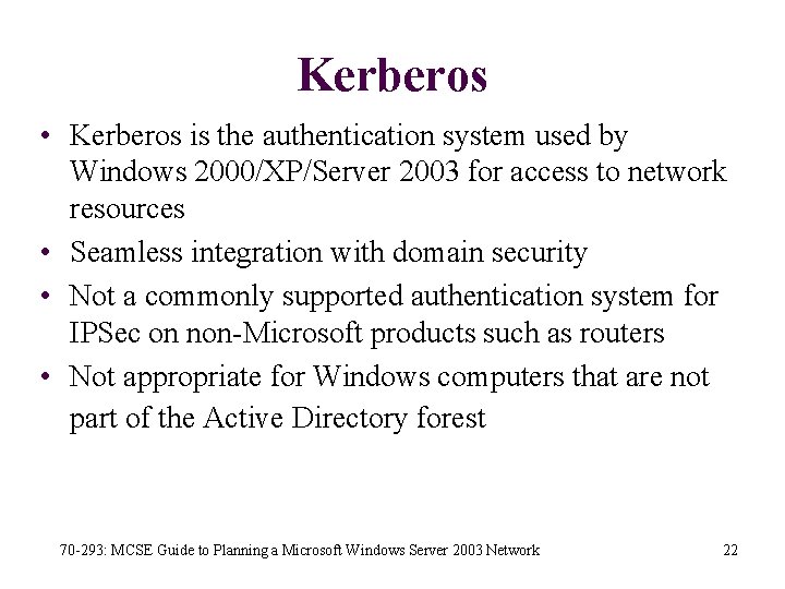 Kerberos • Kerberos is the authentication system used by Windows 2000/XP/Server 2003 for access