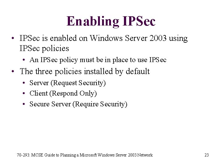 Enabling IPSec • IPSec is enabled on Windows Server 2003 using IPSec policies •