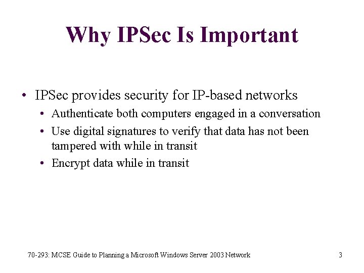 Why IPSec Is Important • IPSec provides security for IP-based networks • Authenticate both