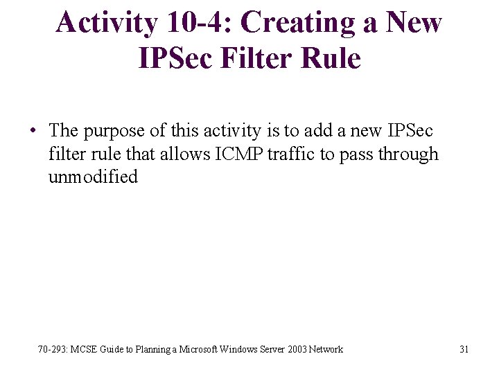 Activity 10 -4: Creating a New IPSec Filter Rule • The purpose of this