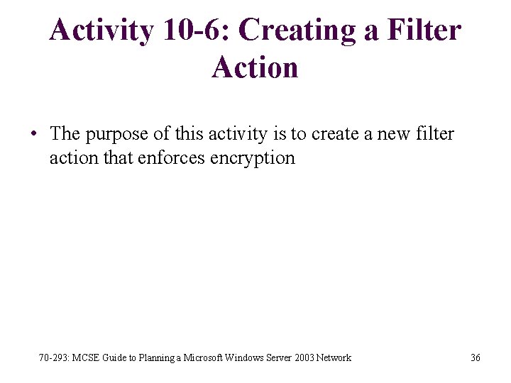 Activity 10 -6: Creating a Filter Action • The purpose of this activity is
