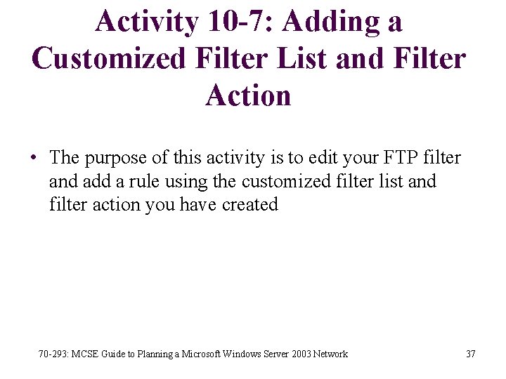 Activity 10 -7: Adding a Customized Filter List and Filter Action • The purpose