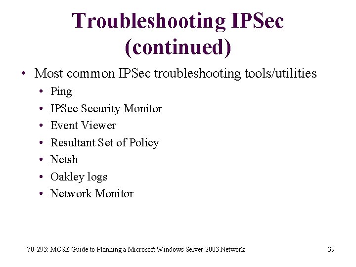 Troubleshooting IPSec (continued) • Most common IPSec troubleshooting tools/utilities • • Ping IPSec Security