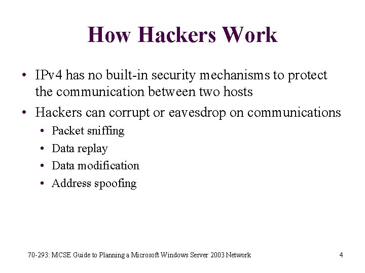 How Hackers Work • IPv 4 has no built-in security mechanisms to protect the