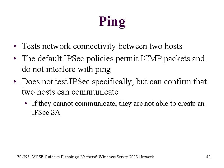 Ping • Tests network connectivity between two hosts • The default IPSec policies permit