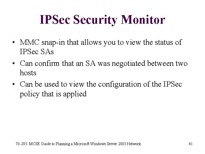 IPSec Security Monitor • MMC snap-in that allows you to view the status of