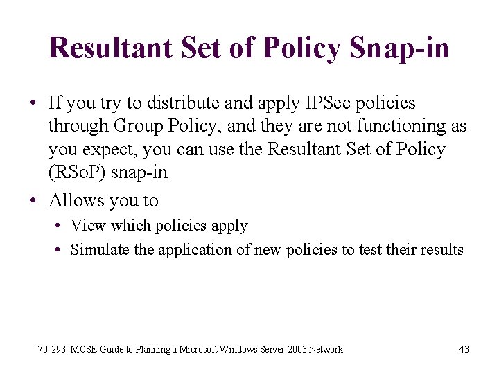 Resultant Set of Policy Snap-in • If you try to distribute and apply IPSec