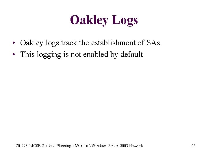 Oakley Logs • Oakley logs track the establishment of SAs • This logging is