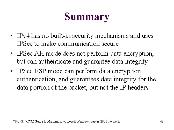 Summary • IPv 4 has no built-in security mechanisms and uses IPSec to make